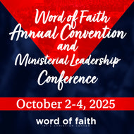 2025 Word of Faith Convention/Ministerial Leadership Conference  Series