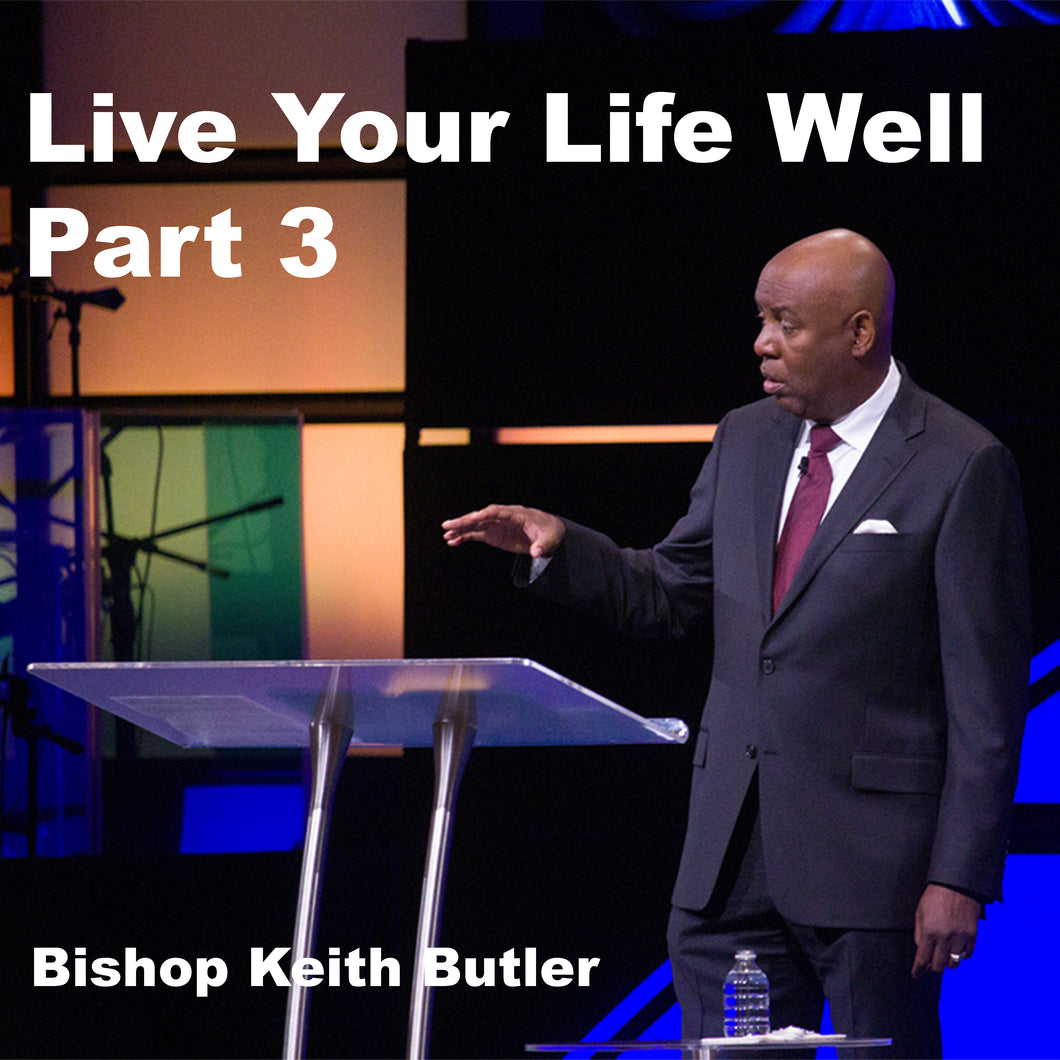 Live Your Life Well - Part 3