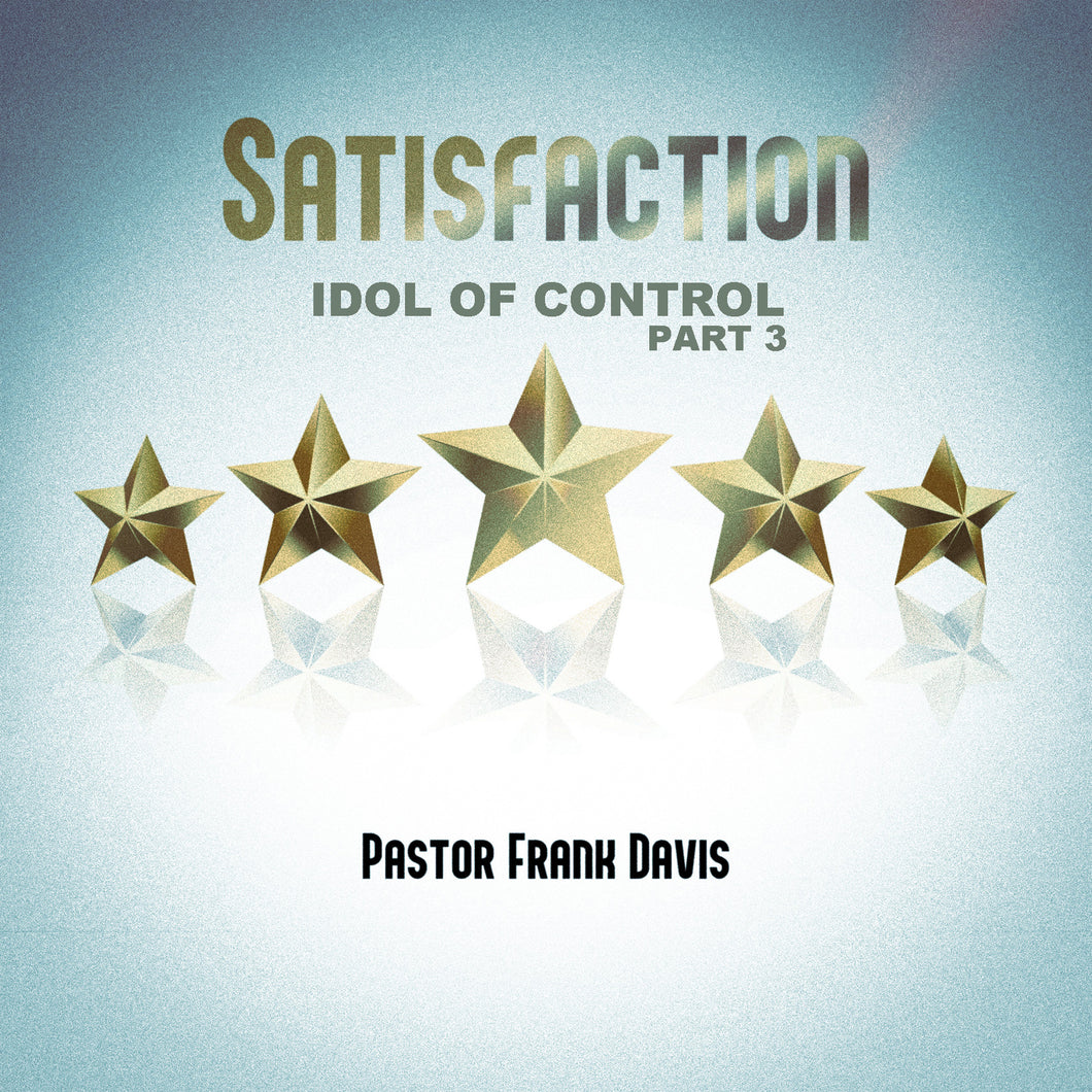 Satisfaction: Idol of Significance - Part 3