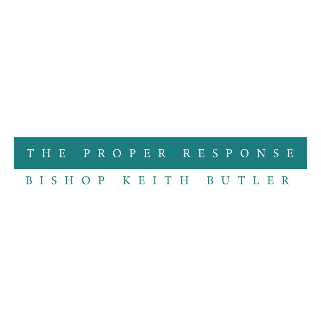The Proper Response - Saturday, May 30, 2020 - 5:30pm